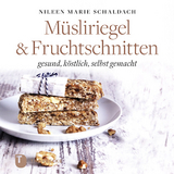 M&uuml;sliriegel und Fruchtschnitten - Nileen Marie Schaldach