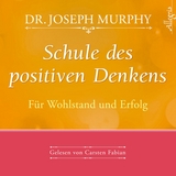 Schule des positiven Denkens &ndash; F&uuml;r Wohlstand und Erfolg - Dr. Joseph Murphy