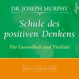 Schule des positiven Denkens &ndash; F&uuml;r Gesundheit und Vitalit&auml;t - Dr. Joseph Murphy