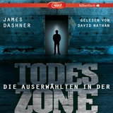 Die Auserw&auml;hlten - Maze Runner 3: Maze Runner: Die Auserw&auml;hlten - In der Todeszone - James Dashner