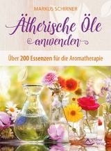 &Auml;therische &Ouml;le anwenden - Markus Schirner