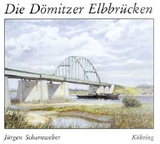 Die Dömitzer Elbbrücken - Jürgen Scharnweber