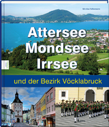 Attersee, Mondsee, Irrsee und der Bezirk V&ouml;cklabruck - Monika Kellermann