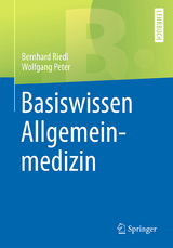 Basiswissen Allgemeinmedizin - Bernhard Riedl, Wolfgang Peter