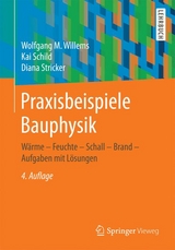 Praxisbeispiele Bauphysik - Wolfgang M. Willems, Kai Schild, Diana Stricker