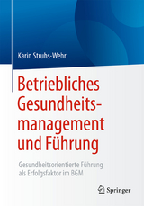 Betriebliches Gesundheitsmanagement und F&uuml;hrung - Karin Struhs-Wehr