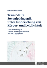 Trans*-faire Sexualp&auml;dagogik unter Einbeziehung von K&ouml;rper- und Leiblichkeit - Renata Duda-Merle