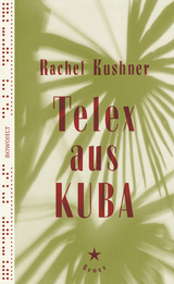 Telex aus Kuba - Rachel Kushner