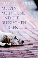 Melvin, mein Hund und die russischen Gurken - Marlene R&ouml;der