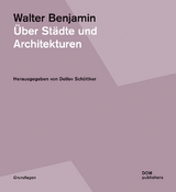 Walter Benjamin. &Uuml;ber St&auml;dte und Architekturen - 