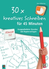 30 x kreatives Schreiben für 45 Minuten – Klasse 1/2 - Nina Wilkening