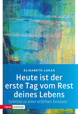 Heute ist der erste Tag vom Rest deines Lebens - Elisabeth Lukas