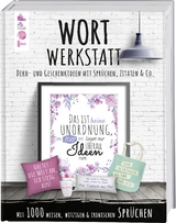Wortwerkstatt. Deko- und Geschenkideen mit Spr&uuml;chen, Zitaten & Co.