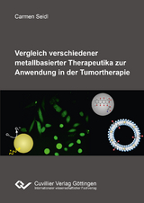 Vergleich verschiedener metallbasierter Therapeutika zur Anwendung in der Tumortherapie - Carmen Seidl