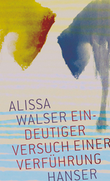 Eindeutiger Versuch einer Verf&uuml;hrung - Alissa Walser