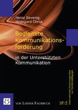 Begleitete Kommunikationsf&ouml;rderung in der Unterst&uuml;tzten Kommunikation - Heinz Sevenig, Hildegard Christ