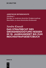 Das Strafrecht des Großherzogtums Hessen im 19. Jahrhundert bis zum Reichsstrafgesetzbuch - Sandra Knaudt