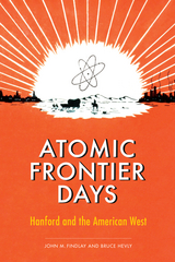 Atomic Frontier Days -  John M. Findlay,  Bruce W. Hevly