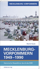 Mecklenburg-Vorpommern 1949&ndash;1990 - Martin Kaule