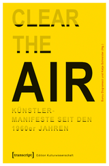 &raquo;Clear the Air&laquo;. K&uuml;nstlermanifeste seit den 1960er Jahren - 