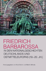 Friedrich Barbarossa in den Nationalgeschichten Deutschlands und Ostmitteleuropas (19.&ndash;20. Jh.) - 