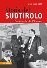 Storia del Sudtirolo. Eventi cruciali del XX secolo - Alfons Gruber