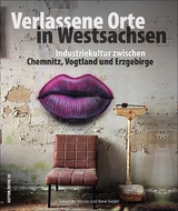 Verlassene Orte in Westsachsen - Sebastian Moroz, René Seidel