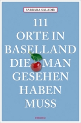 111 Orte in Baselland, die man gesehen haben muss - Barbara Saladin