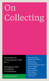 On Collecting - Glenn Adamson, Liesbeth den Besten, Paul Derrez, Margaret Wasz, Trude Schjelderup Iversen, Gunnar Kvaran, Knut Ljogodt, Nanna Melland, Yuka Oyama, Anthony Shaw, Peter Snarre