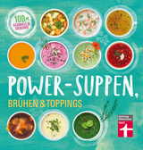 Power-Suppen, Brühen & Toppings - Dagmar von Cramm