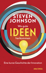 Wo gute Ideen herkommen - Eine kurze Geschichte der Innovation - Steven Johnson