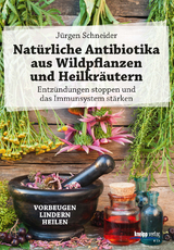 Nat&uuml;rliche Antibiotika aus Wildpflanzen und Heilkr&auml;utern - J&uuml;rgen Schneider