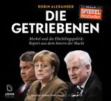 Die Getriebenen: Merkel und die Fl&uuml;chtlingspolitik - Robin Alexander
