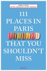111 Places in Paris That You Shouldn't Miss - Sybil Canac, Ren&eacute;e Grimaud, Katia Thomas