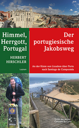Himmel, Herrgott, Portugal &ndash; Der portugiesische Jakobsweg - Herbert Hirschler