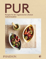 Pur - Rezepte f&uuml;r den vegetarischen Lifestyle - Solla Eir&iacute;ksd&oacute;ttir