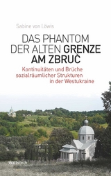 Das Phantom der alten Grenze am Zbruč - Sabine von Löwis