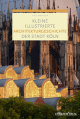 Kleine illustrierte Architekturgeschichte der Stadt K&ouml;ln - Prof. Dr. Udo Mainzer