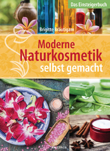 Moderne Naturkosmetik selbst gemacht - Das Einsteigerbuch - Brigitte Br&auml;utigam