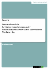 Tecumseh und die Revitalisierungsbewegung der amerikanischen Ureinwohner des &ouml;stlichen Nordamerikas -  Anonym