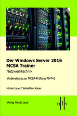 Der Windows Server 2016 MCSA Trainer, Netzwerktechnik, Vorbereitung zur MCSA-Prüfung 70-741 - Nicole Laue, Sebastian Jesser