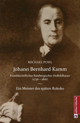 Johann Bernhard Kamm - F&uuml;rstbisch&ouml;flich bambergischer Hofbildhauer (1736 - 1816) - Michael Pohl