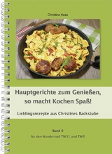 Hauptgerichte zum Genie&szlig;en, so macht Kochen Spa&szlig;! - Christine Haas