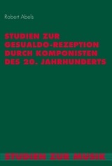 Studien zur Gesualdo-Rezeption durch Komponisten des 20. Jahrhunderts - Robert Abels