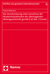 Die Verschmelzung unter Ausschluss der Minderheitsaktion&auml;re der &uuml;bertragenden Aktiengesellschaft gem&auml;&szlig; &sect; 62 Abs. 5 UmwG - Daniel Widmann