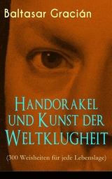 Handorakel und Kunst der Weltklugheit (300 Weisheiten f&uuml;r jede Lebenslage) - Baltasar Graci&aacute;n