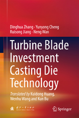 Turbine Blade Investment Casting Die Technology - Dinghua Zhang, Yunyong Cheng, Ruisong Jiang, Neng Wan