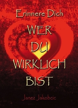 Erinnere dich WER DU WIRKLICH BIST - Janez Jakobcic