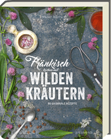 Fr&auml;nkisch kochen mit wilden Kr&auml;utern - Marion Reinhardt