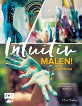 Intuitiv malen! Neue Kreativit&auml;t - Flora Bowley